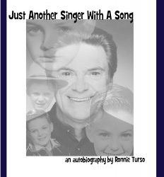 Just Another Singer With a Song - (Book, PDF)<br><a href="http://ronnieturso.com/wp-content/uploads/2017/07/Autobiography-Excerpt.pdf" target="_blank" rel="noopener">[Read Excerpt...]</a>
